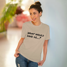 Load image into Gallery viewer, Organic Creator T-shirt - Unisex - What would Dave do?
