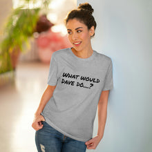 Load image into Gallery viewer, Organic Creator T-shirt - Unisex - What would Dave do?