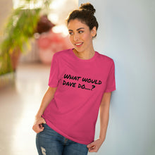 Load image into Gallery viewer, Organic Creator T-shirt - Unisex - What would Dave do?