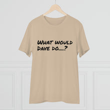 Load image into Gallery viewer, Organic Creator T-shirt - Unisex - What would Dave do?