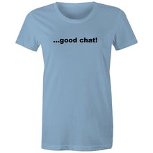 Load image into Gallery viewer, Good Chat! -  Women's Maple Tee