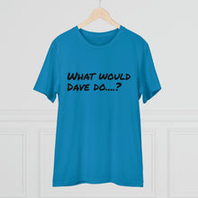Load image into Gallery viewer, Organic Creator T-shirt - Unisex - What would Dave do?