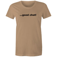 Load image into Gallery viewer, Good Chat! -  Women's Maple Tee