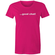 Load image into Gallery viewer, Good Chat! -  Women's Maple Tee