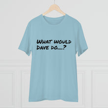 Load image into Gallery viewer, Organic Creator T-shirt - Unisex - What would Dave do?
