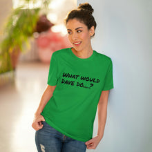 Load image into Gallery viewer, Organic Creator T-shirt - Unisex - What would Dave do?