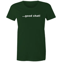 Load image into Gallery viewer, Good Chat! -  Women's Maple Tee