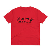Load image into Gallery viewer, Organic Creator T-shirt - Unisex - What would Dave do?