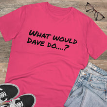 Load image into Gallery viewer, Organic Creator T-shirt - Unisex - What would Dave do?