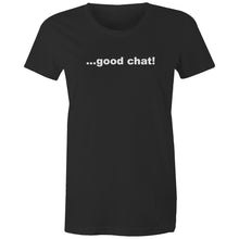 Load image into Gallery viewer, Good Chat! -  Women's Maple Tee