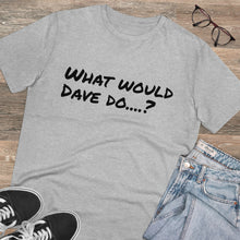 Load image into Gallery viewer, Organic Creator T-shirt - Unisex - What would Dave do?