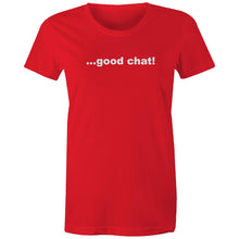 Load image into Gallery viewer, Good Chat! -  Women&#39;s Maple Tee
