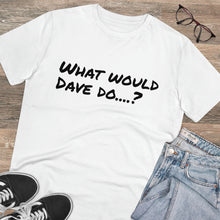 Load image into Gallery viewer, Organic Creator T-shirt - Unisex - What would Dave do?
