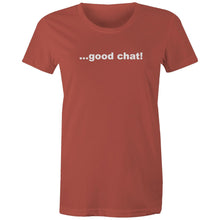 Load image into Gallery viewer, Good Chat! -  Women&#39;s Maple Tee
