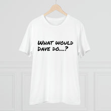 Load image into Gallery viewer, Organic Creator T-shirt - Unisex - What would Dave do?
