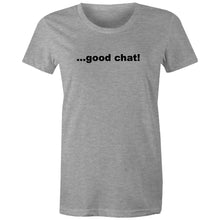 Load image into Gallery viewer, Good Chat! -  Women&#39;s Maple Tee
