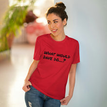 Load image into Gallery viewer, Organic Creator T-shirt - Unisex - What would Dave do?
