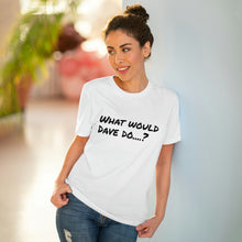 Load image into Gallery viewer, Organic Creator T-shirt - Unisex - What would Dave do?
