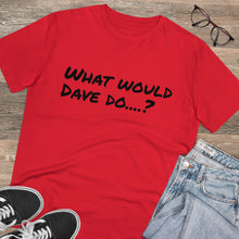 Load image into Gallery viewer, Organic Creator T-shirt - Unisex - What would Dave do?
