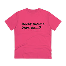 Load image into Gallery viewer, Organic Creator T-shirt - Unisex - What would Dave do?
