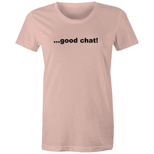 Load image into Gallery viewer, Good Chat! -  Women&#39;s Maple Tee
