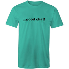 Load image into Gallery viewer, Good Chat! - Mens T-Shirt
