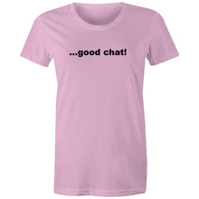 Load image into Gallery viewer, Good Chat! -  Women&#39;s Maple Tee
