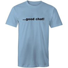 Load image into Gallery viewer, Good Chat! - Mens T-Shirt
