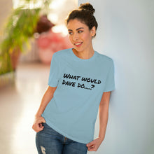 Load image into Gallery viewer, Organic Creator T-shirt - Unisex - What would Dave do?
