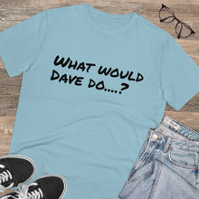 Load image into Gallery viewer, Organic Creator T-shirt - Unisex - What would Dave do?
