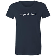 Load image into Gallery viewer, Good Chat! -  Women&#39;s Maple Tee
