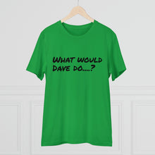 Load image into Gallery viewer, Organic Creator T-shirt - Unisex - What would Dave do?

