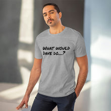 Load image into Gallery viewer, Organic Creator T-shirt - Unisex - What would Dave do?
