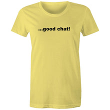 Load image into Gallery viewer, Good Chat! -  Women&#39;s Maple Tee
